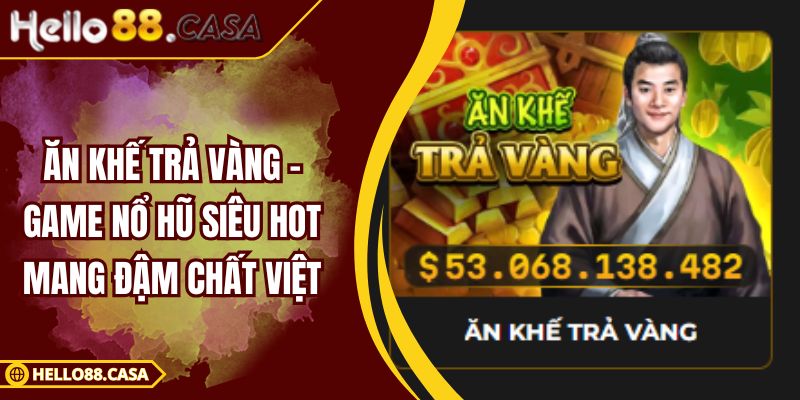 Ăn Khế Trả Vàng – Game Nổ Hũ Siêu Hot Mang Đậm Chất Việt