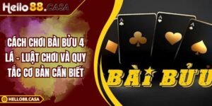 Cách Chơi Bài Bửu 4 Lá - Luật Chơi Và Quy Tắc Cơ Bản Cần Biết