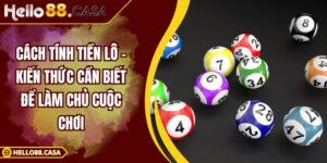 Cách Tính Tiền Lô – Kiến Thức Cần Biết Để Làm Chủ Cuộc Chơi