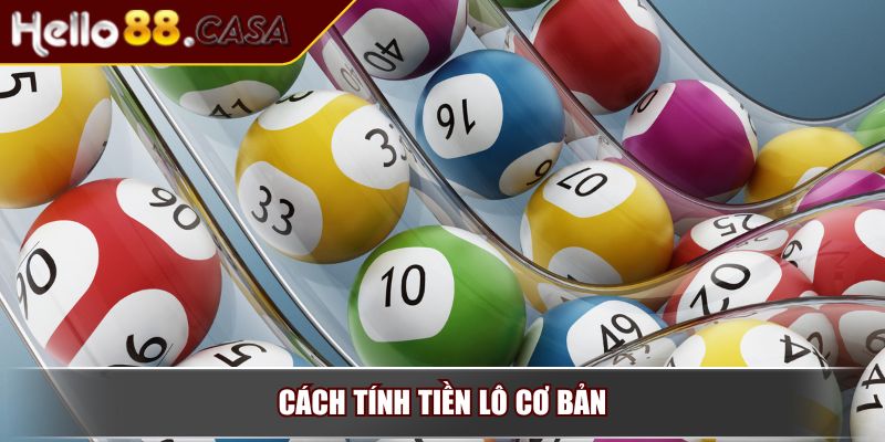 Cách Tính Tiền Lô – Kiến Thức Cần Biết Để Làm Chủ Cuộc Chơi 2 Cách tính tiền lô cơ bản