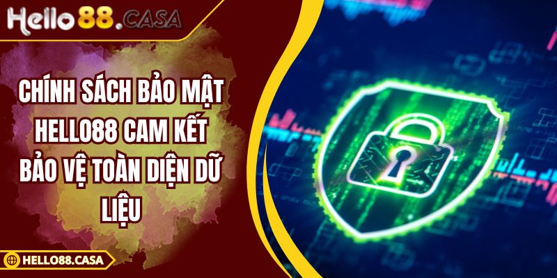 Chính Sách Bảo Mật HELLO88 Cam Kết Bảo Vệ Toàn Diện Dữ Liệu