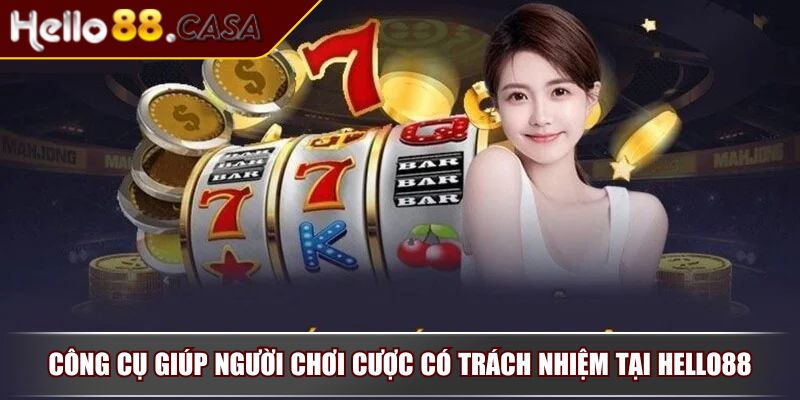Chơi Có Trách Nhiệm Bảo Vệ Bản Thân Và Trải Nghiệm An Toàn 3 Công cụ giúp người chơi cược có trách nhiệm tại HELLO88