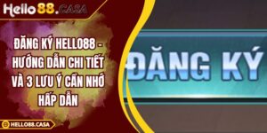 Đăng Ký HELLO88 - Hướng Dẫn Chi Tiết Và 3 Lưu Ý Cần Nhớ