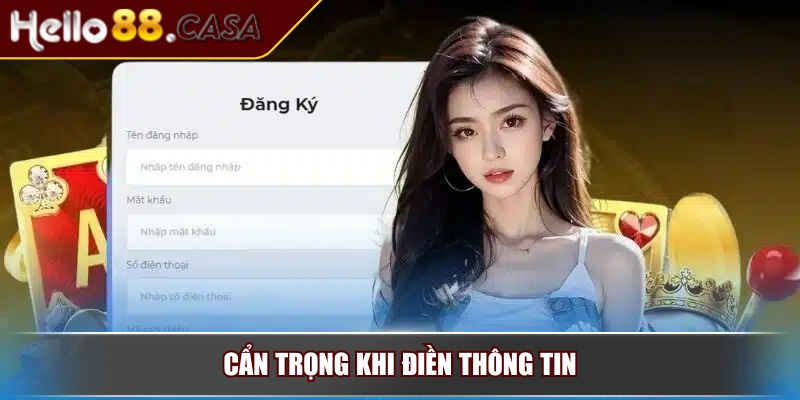 Đăng Ký HELLO88 - Hướng Dẫn Chi Tiết Và 3 Lưu Ý Cần Nhớ 4 Cẩn trọng khi điền thông tin
