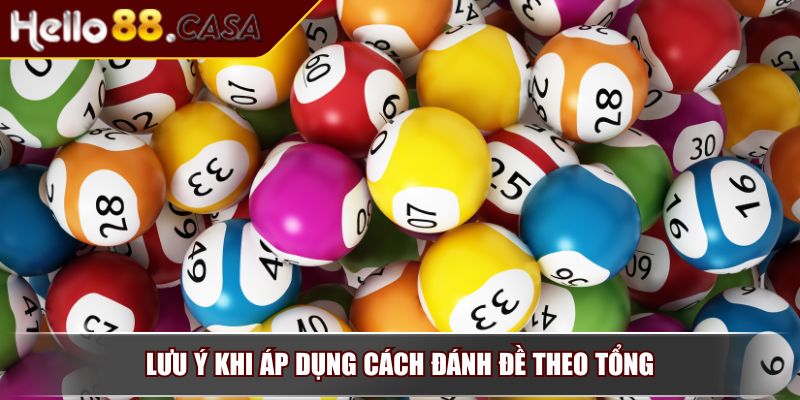 Đánh Đề Theo Tổng – Bí Quyết Giúp Người Chơi Dễ Ăn Đậm 4 Lưu ý khi áp dụng cách đánh đề theo tổng