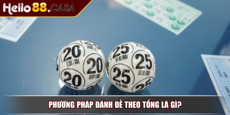 Đánh Đề Theo Tổng – Bí Quyết Giúp Người Chơi Dễ Ăn Đậm 2 Phương pháp đánh đề theo tổng là gì?