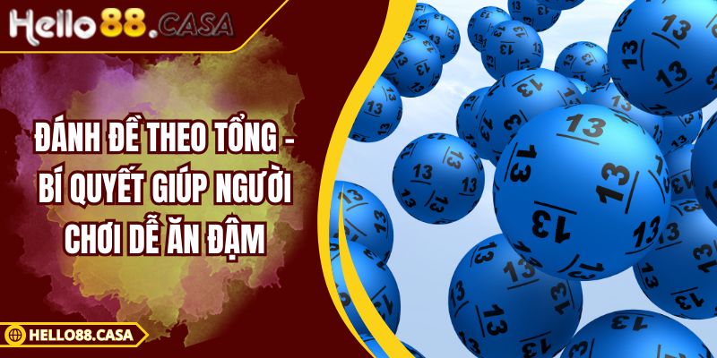 Đánh Đề Theo Tổng – Bí Quyết Giúp Người Chơi Dễ Ăn Đậm