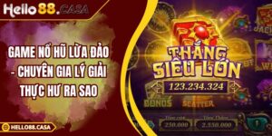 Game Nổ Hũ Lừa Đảo – Chuyên Gia Lý Giải Thực Hư Ra Sao