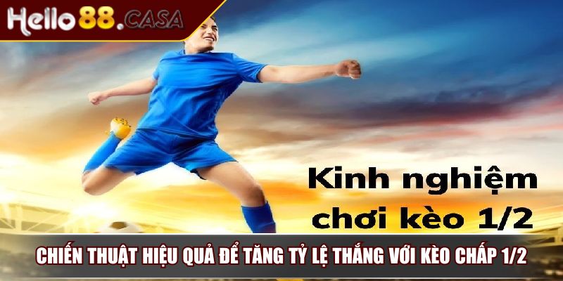 Kèo Chấp 1/2 – Mẫu Kèo Phổ Biến Mà Người Chơi Cá Độ Bóng Đá 3 Chiến thuật hiệu quả để tăng tỷ lệ thắng với kèo chấp 1/2