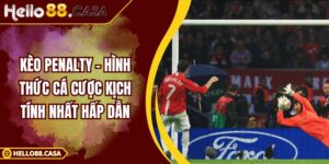 Kèo Penalty – Hình Thức Cá Cược Kịch Tính Nhất Hấp Dẫn