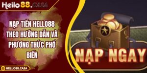 Nạp Tiền HELLO88 Theo Hướng Dẫn Và Phương Thức Phổ Biến