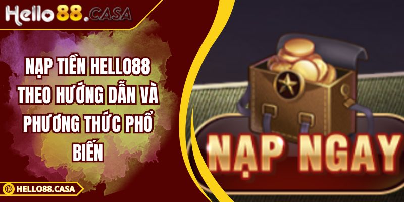 Nạp Tiền HELLO88 Theo Hướng Dẫn Và Phương Thức Phổ Biến