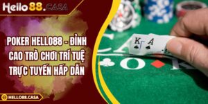 Poker Hello88 – Đỉnh Cao Trò Chơi Trí Tuệ Trực Tuyến Hấp Dẫn