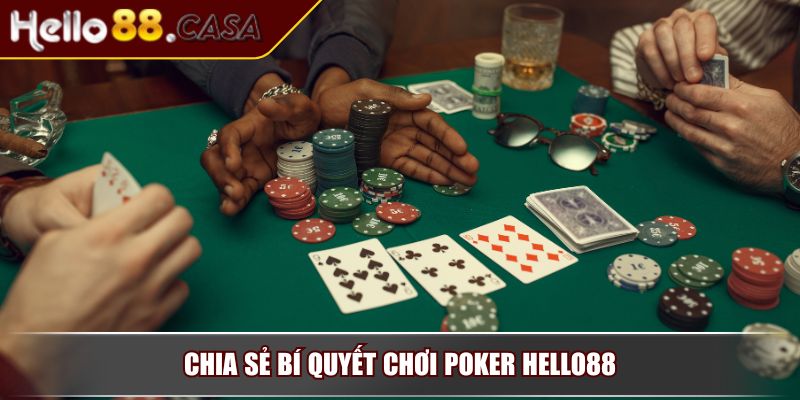 Poker Hello88 – Đỉnh Cao Trò Chơi Trí Tuệ Trực Tuyến Hấp Dẫn 4 Chia sẻ bí quyết chơi Poker Hello88