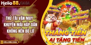 Thử Tài Vận May – Khuyến Mãi Hấp Dẫn Không Nên Bỏ Lỡ