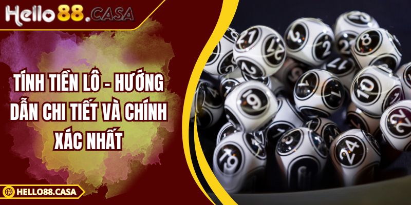 Tính Tiền Lô – Hướng Dẫn Chi Tiết Và Chính Xác Nhất