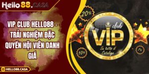 Vip Club Hello88 – Trải Nghiệm Đặc Quyền Hội Viên Danh Giá
