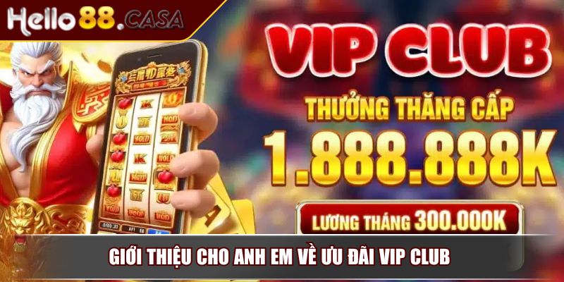 Vip Club Hello88 – Trải Nghiệm Đặc Quyền Hội Viên Danh Giá 2 Giới thiệu cho anh em về ưu đãi Vip Club